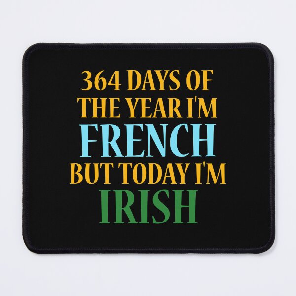 Item preview, 364 days of the year I'm French but today I'm Irish designed and sold by 87-Aesthetics.