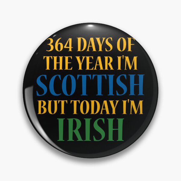 Item preview, 364 days of the year I'm Scottish but today I'm Irish designed and sold by 87-Aesthetics.