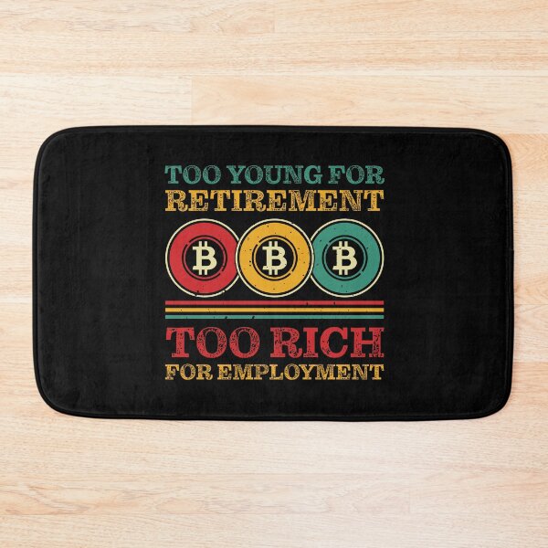 Item preview, Too Young for Retirement, Too Rich for Employment | Crypto Investment Funny designed and sold by Mobius Spot Collective.
