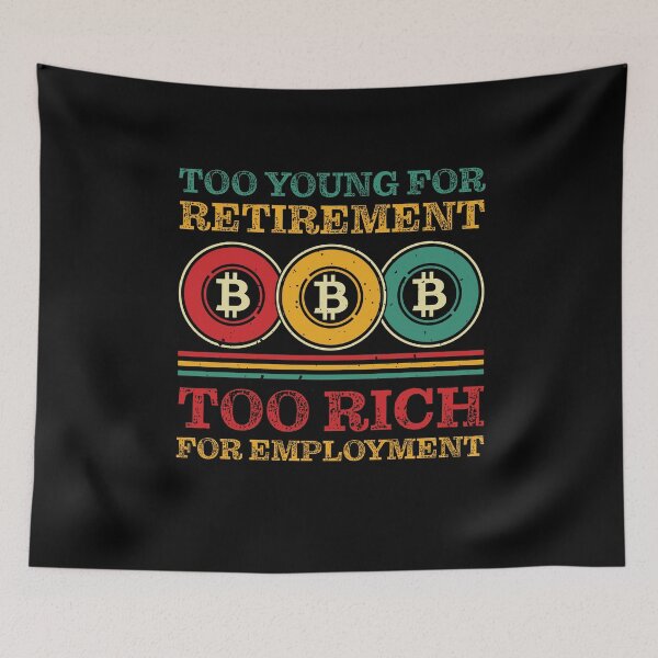 Item preview, Too Young for Retirement, Too Rich for Employment | Crypto Investment Funny designed and sold by Mobius Spot Collective.