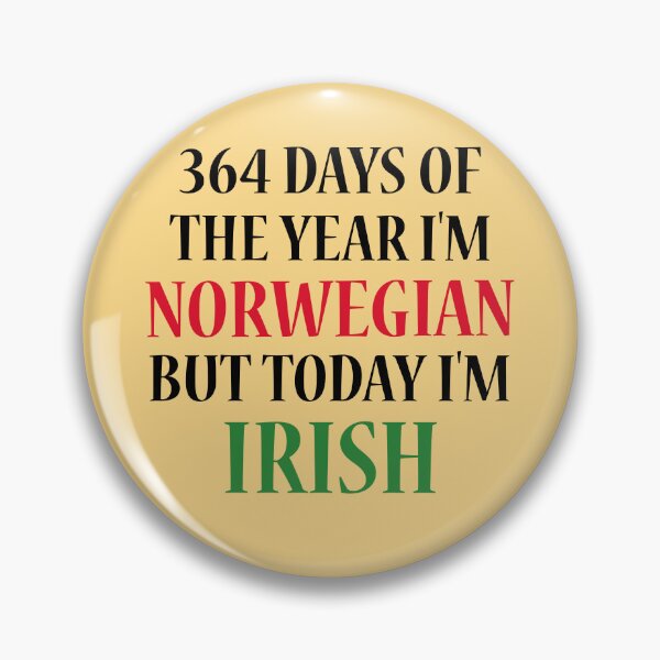 Item preview, 364 days of the year I'm Norwegian but today I'm Irish designed and sold by 87-Aesthetics.