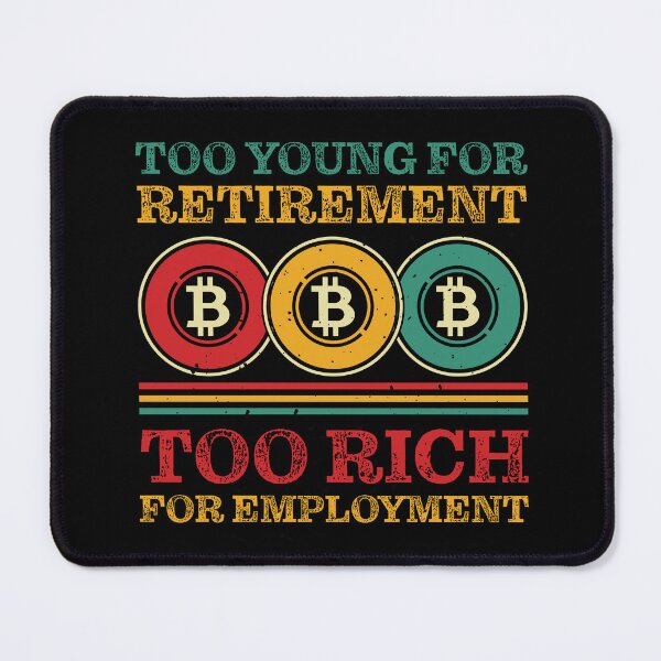 Item preview, Too Young for Retirement, Too Rich for Employment | Crypto Investment Funny designed and sold by Mobius Spot Collective.
