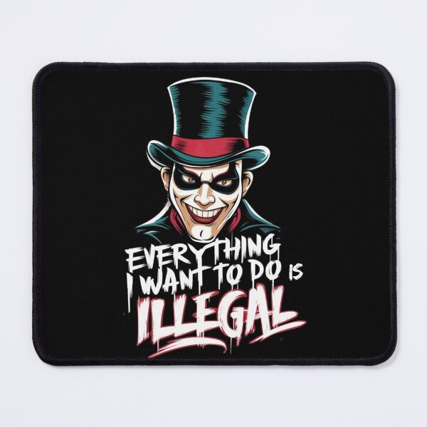 Item preview, Everything I Want To Do Is Illegal 2 designed and sold by Psycho-Crazy.