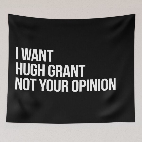 Item preview, I Want Hugh Grant Not Your Opinion designed and sold by deluluhaze.