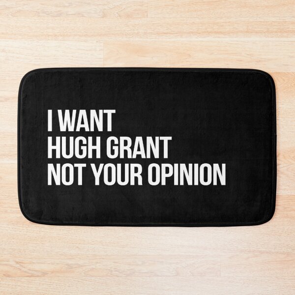 Item preview, I Want Hugh Grant Not Your Opinion designed and sold by 2000sbabyangel.