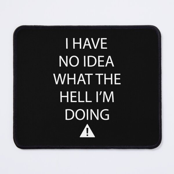 Item preview, I Have No Idea What I'm Doing designed and sold by Gravy-tee07.
