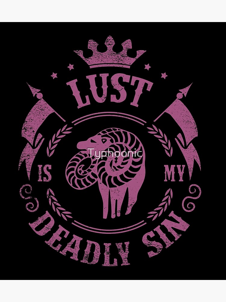 lust-is-my-deadly-sin-poster-for-sale-by-typhoonic-redbubble