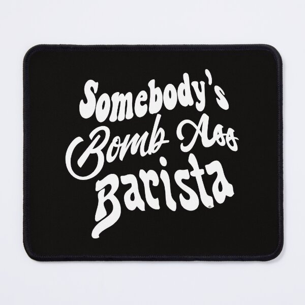 Item preview, Somebodys Bomb Ass Barista Coffee Shirt, © DAM Creative, designed and sold by DAM Creative ⭐⭐⭐⭐⭐.