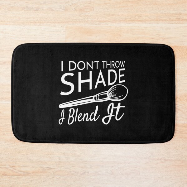 Item preview, I Don't Throw Shade I Blend It Makeup Artist  designed and sold by The Junto Shop.
