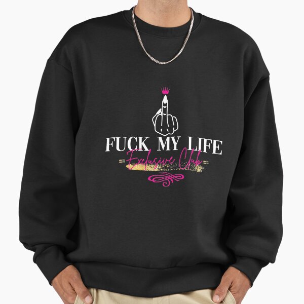 Fuck My Life Hoodies & Sweatshirts for Sale | Redbubble