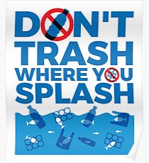 Don't Trash Where You Splash Poster
