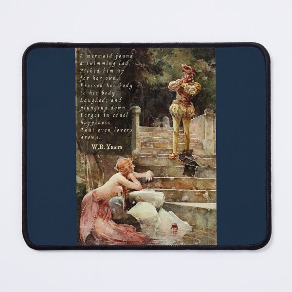 Item preview, William Butler Yeats quote: A mermaid found a swimming lad, Picked him for her own, Pressed her body to his body, Laughed: and plunging down designed and sold by artbleed.