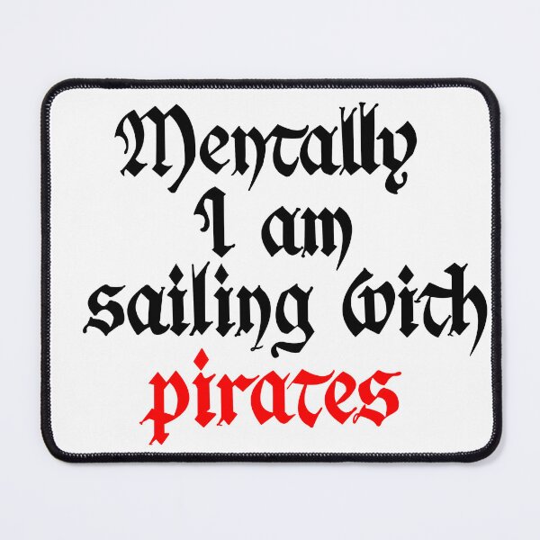Item preview, Mentally I am sailing with PIrates designed and sold by TheYuzuPalette.