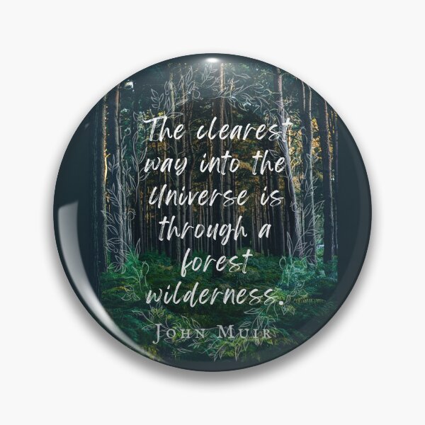 Item preview, John Muir quote: The clearest way into the Universe is through a forest wilderness. designed and sold by artbleed.