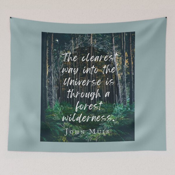 Item preview, John Muir quote: The clearest way into the Universe is through a forest wilderness. designed and sold by artbleed.