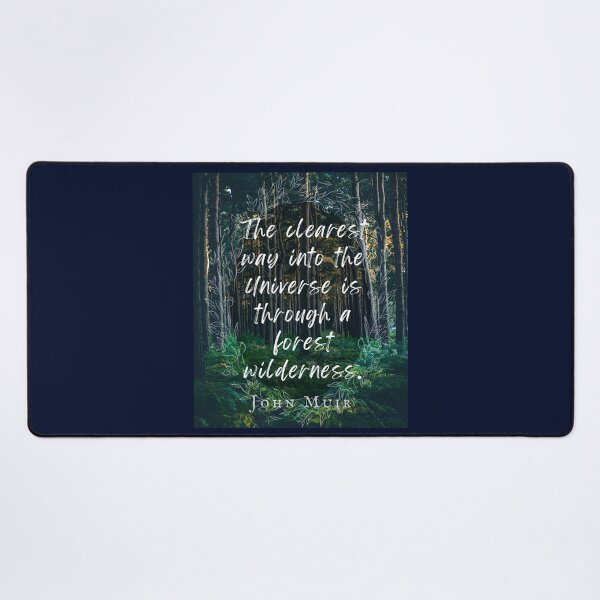 Item preview, John Muir quote: The clearest way into the Universe is through a forest wilderness. designed and sold by artbleed.