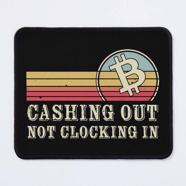 Item preview, Cashing Out, Not Clocking In | Funny designed and sold by Mobius Spot Collective.