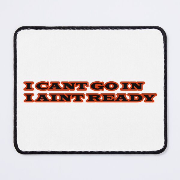 Item preview, I can’t go in I ain’t ready designed and sold by Gotta Escape.