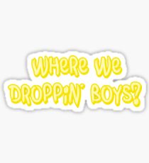 Where we dropping' boys? Sticker