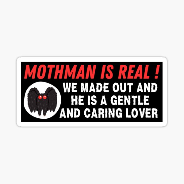 Item preview, Mothman is real We made out and he is a gentle and caring lover, Funny Mothman Bumper designed and sold by yass-art.