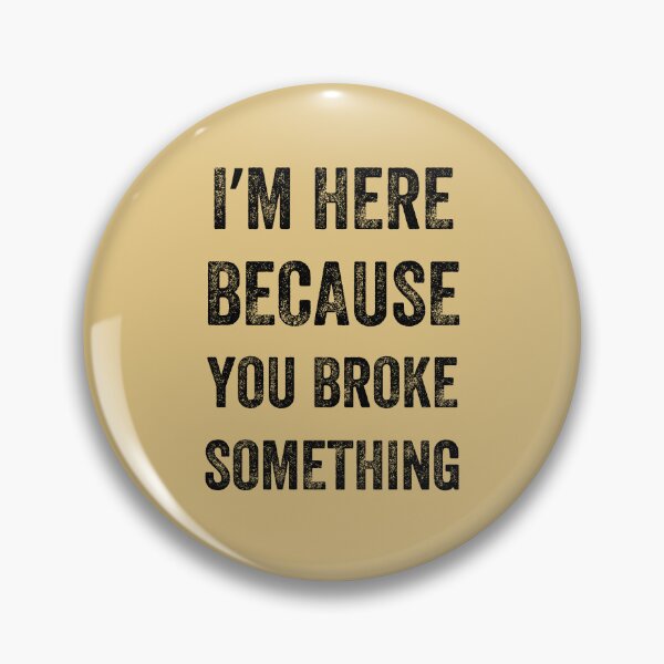 Item preview, I Am Here Because You Broke Something, Vintage style designed and sold by artprintschabab.