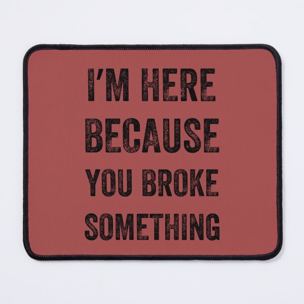 Item preview, I Am Here Because You Broke Something, Vintage style designed and sold by artprintschabab.