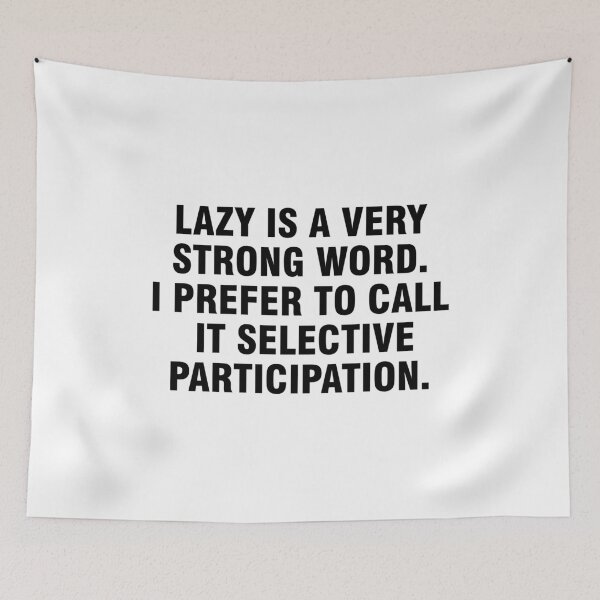 Item preview, Lazy is a very strong word I prefer to call it selective participation designed and sold by allthetees.