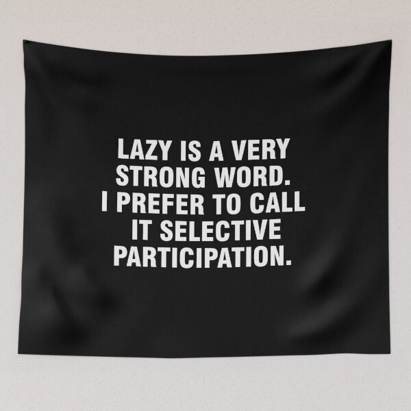 Item preview, Lazy is a very strong word I prefer to call it selective participation designed and sold by allthetees.