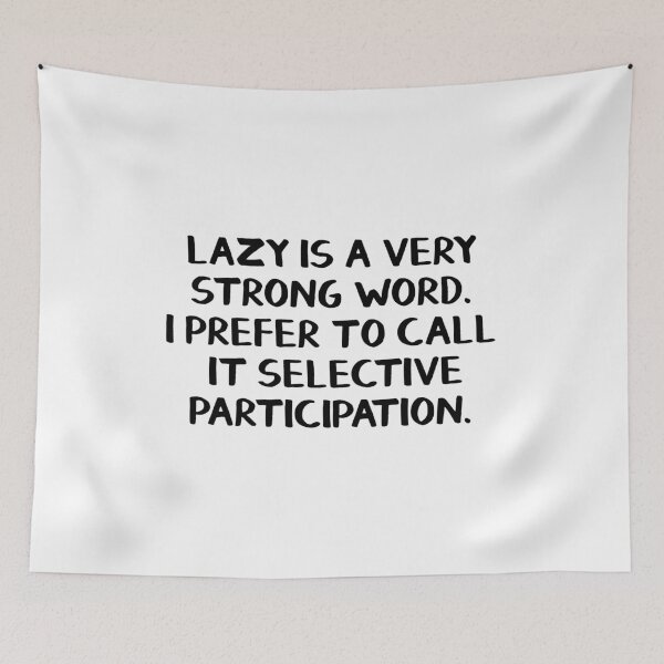 Item preview, Lazy is a very strong word I prefer to call it selective participation designed and sold by allthetees.