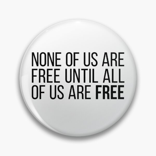 Item preview, None of Us Are Free Until All of Us Are Free #4 designed and sold by SaveTheThinker-.