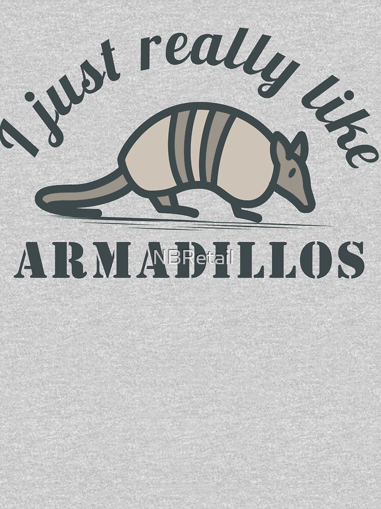 I Just Really Like Armadillos by NBRetail