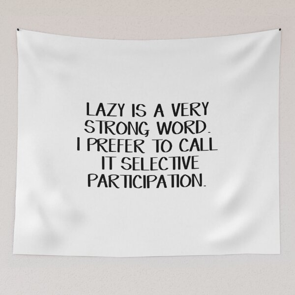 Item preview, Lazy is a very strong word I prefer to call it selective participation designed and sold by allthetees.
