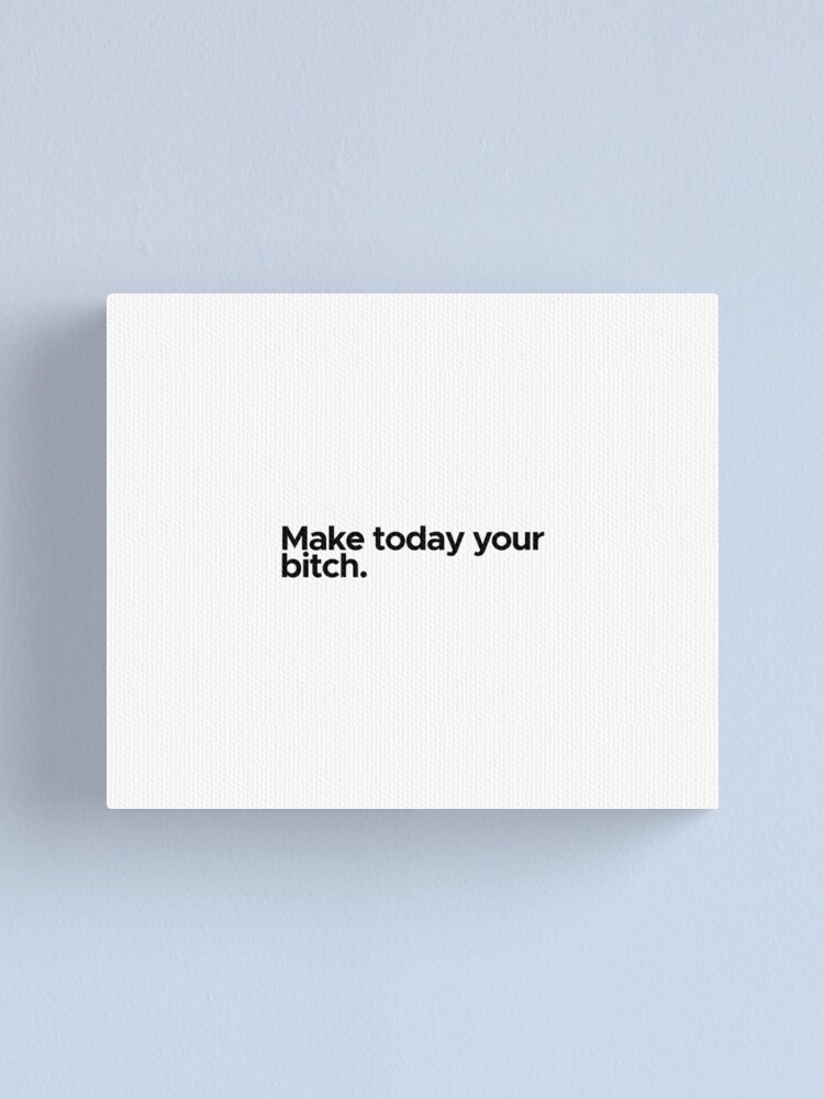 Alternate view of Motivational / inspirational quote - Make today your bitch Canvas Print