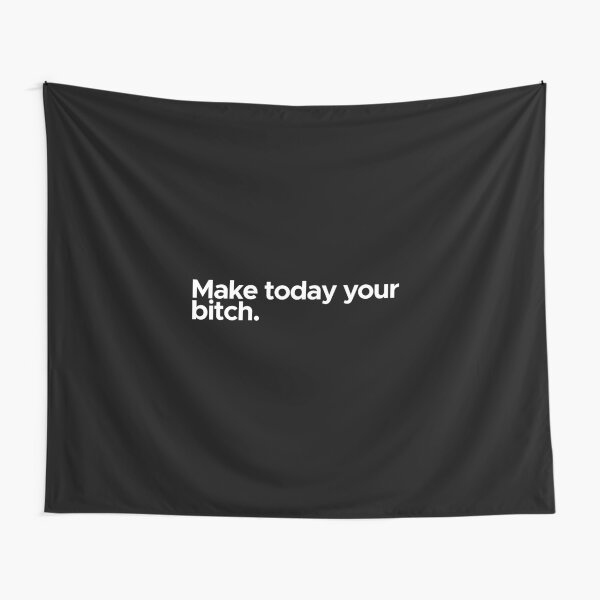 Motivational / inspirational quote - Make today your bitch Tapestry