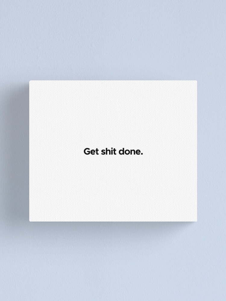Alternate view of Motivational / inspirational quote - Get shit done Canvas Print