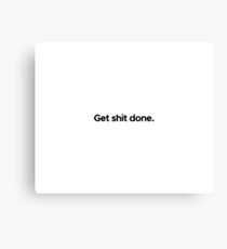Motivational / inspirational quote - Get shit done Canvas Print