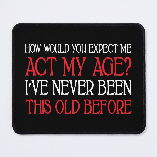 Item preview, Act My Age (Dark B/G) designed and sold by WIZECROW.