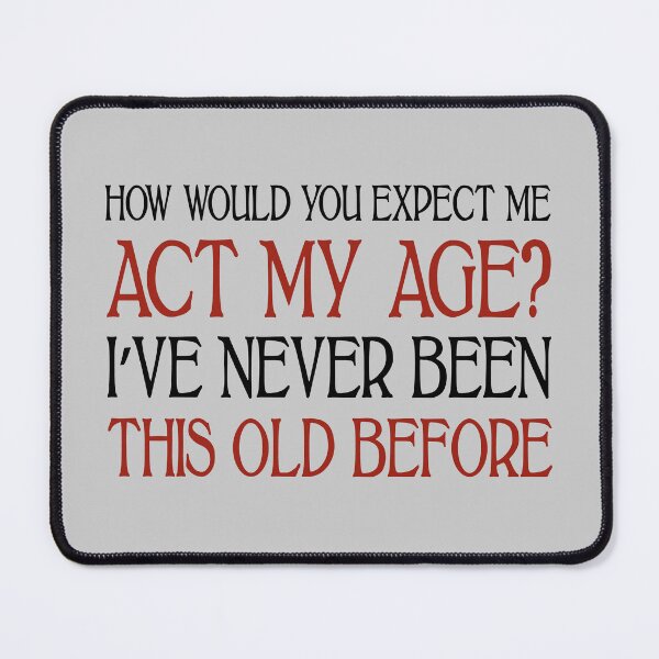 Item preview, Act My Age (Light B/G) designed and sold by WIZECROW.