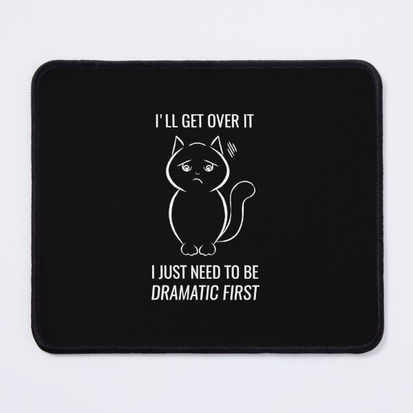 Item preview, I'll Get Over it I Just Need to Be Dramatic First - Funny cat designed and sold by stayartsy07.