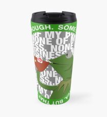 Kermit Sipping Tea (But that's none of my business) Travel Mug