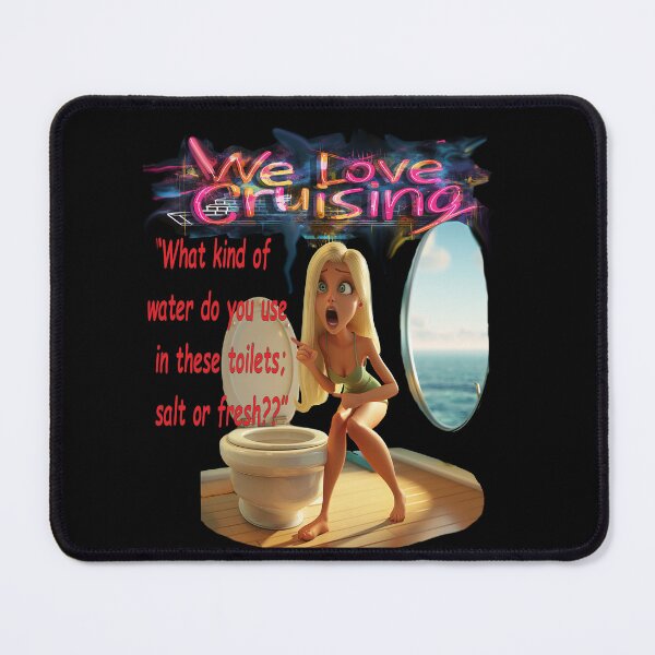 Item preview, We Love Cruising - silly questions part 8 - What kind of water do you use in these toilets -salt or fresh ? designed and sold by TomVtX.