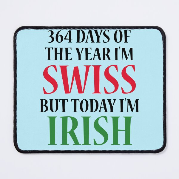 Item preview, 364 days of the year I'm Swiss but today I'm Irish designed and sold by 87-Aesthetics.