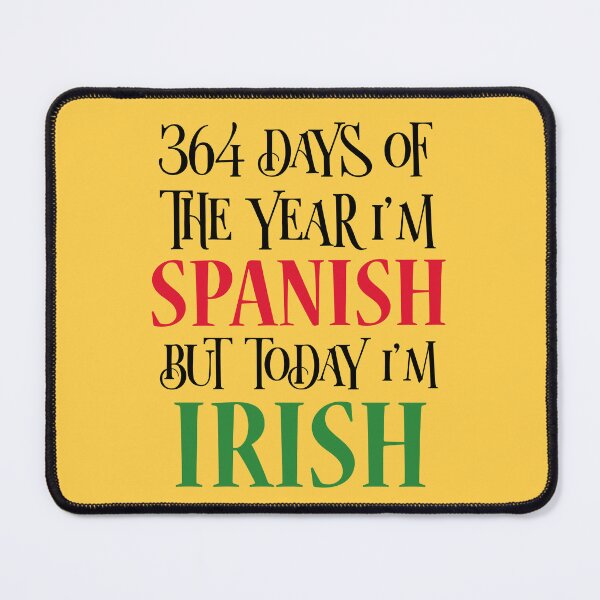 Item preview, 364 days of the year I'm Spanish but today I'm Irish designed and sold by 87-Aesthetics.