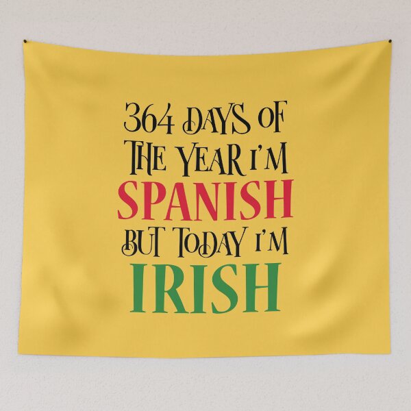Item preview, 364 days of the year I'm Spanish but today I'm Irish designed and sold by 87-Aesthetics.
