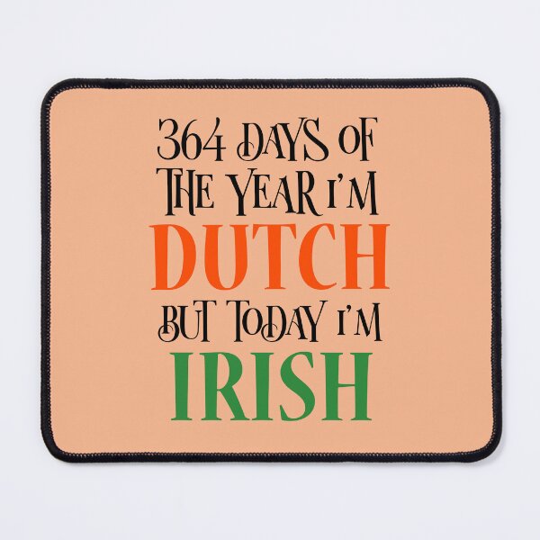 Item preview, 364 days of the year I'm Dutch but today I'm Irish designed and sold by 87-Aesthetics.