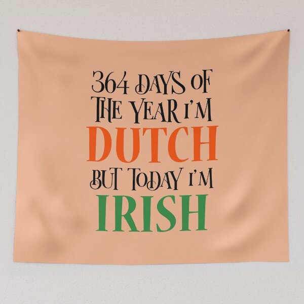 Item preview, 364 days of the year I'm Dutch but today I'm Irish designed and sold by 87-Aesthetics.