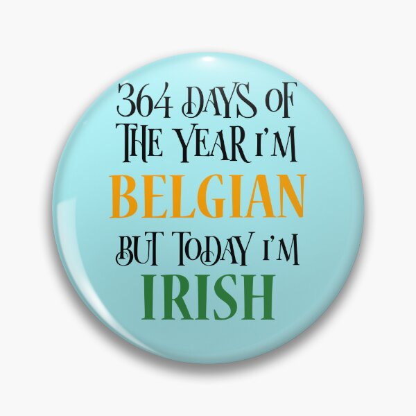 Item preview, 364 days of the year I'm Belgian but today I'm Irish designed and sold by 87-Aesthetics.