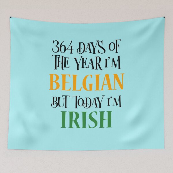 Item preview, 364 days of the year I'm Belgian but today I'm Irish designed and sold by 87-Aesthetics.