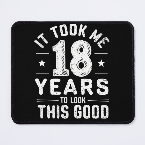 Item preview, It took me 18 years to look this good  designed and sold by 123ks.