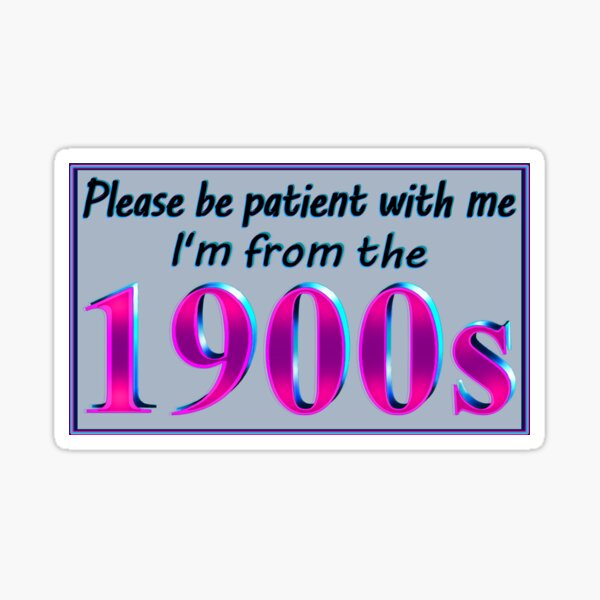 Item preview, I'm From the 1900s designed and sold by AlwaysHollyJo.
